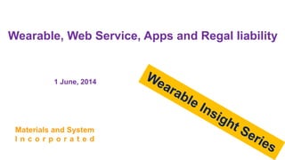 Wearable, Web Service, Apps and Regal liability
1 June, 2014
 