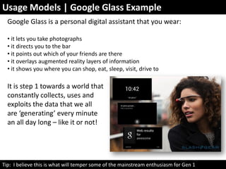 Usage Models | Google Glass Example
13
Google Glass is a personal digital assistant that you wear:
• it lets you take phot...