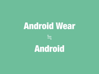 Android Wear
Android
P
 