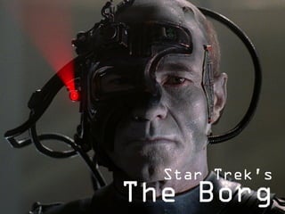 Star Trek’s
The Borg
 