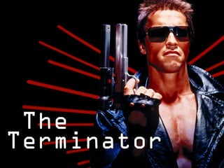 The
Terminator
 
