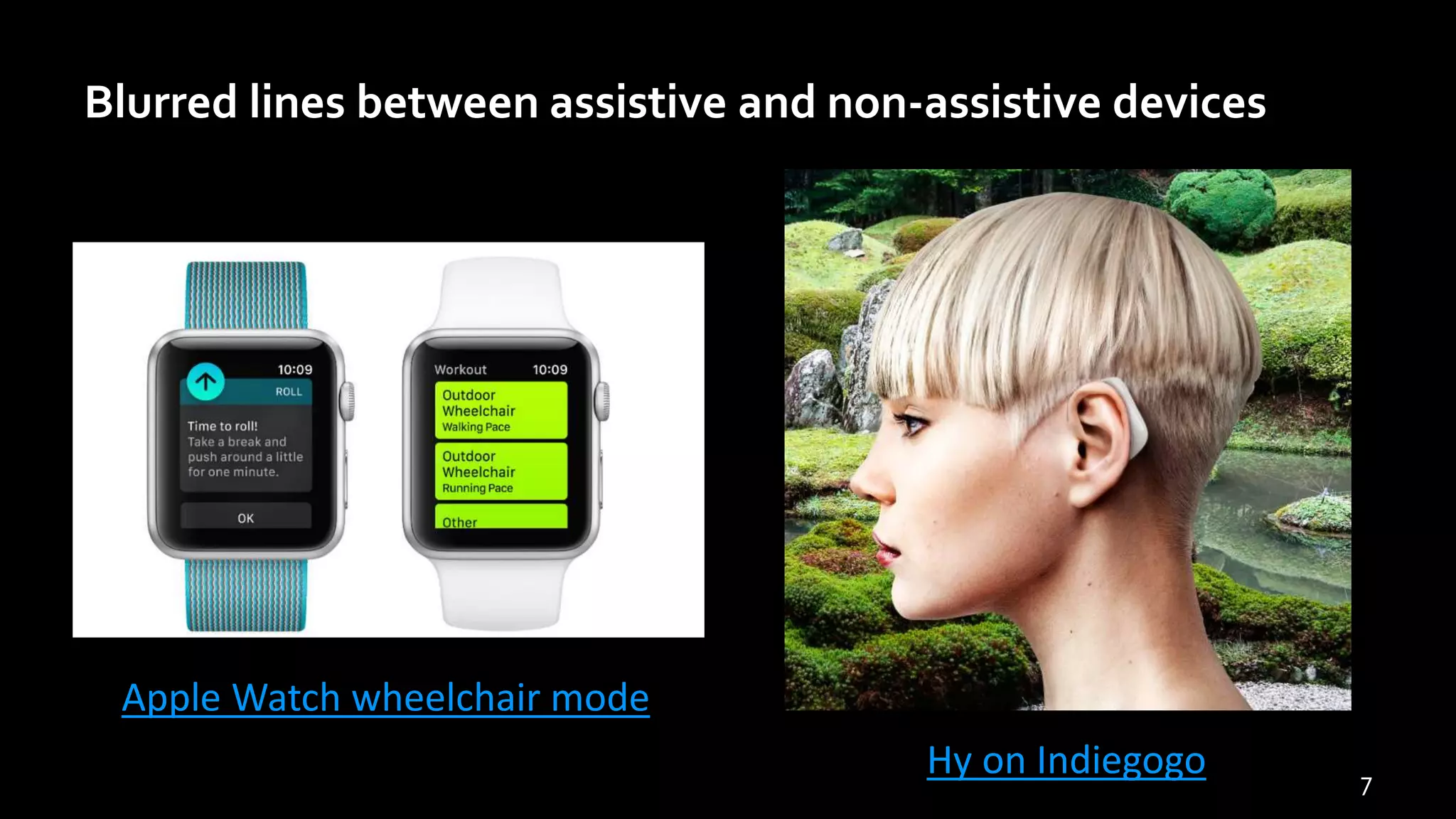 Blurred lines between assistive and non-assistive devices
7
Hy on Indiegogo
Apple Watch wheelchair mode
 