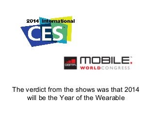 The verdict from the shows was that 2014
will be the Year of the Wearable
 