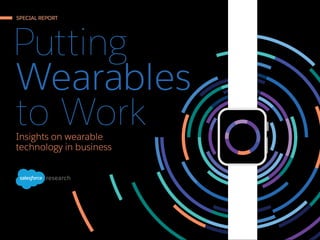SPECIAL REPORT
Putting
Wearables
to WorkInsights on wearable
technology in business
research
 