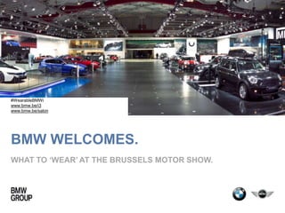 BMW WELCOMES.
WHAT TO ‘WEAR’ AT THE BRUSSELS MOTOR SHOW.
#WearableBMWi
www.bmw.be/i3
www.bmw.be/salon
 