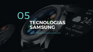 05
TECNOLOGIAS
SAMSUNG
 