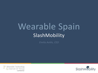 Wearable Spain
SlashMobility
Emilio Avilés, CEO
 