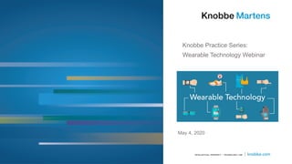 Knobbe Practice Series:
Wearable Technology Webinar
May 4, 2020
 