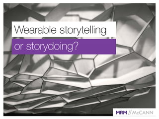 Wearable storytelling 
or storydoing? 
 