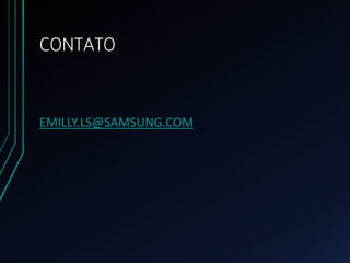 CONTATO
EMILLY.LS@SAMSUNG.COM
 