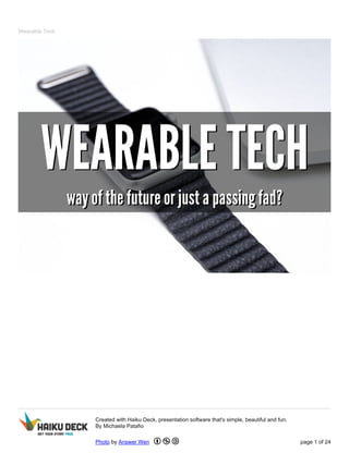 Wearable Tech
Created with Haiku Deck, presentation software that's simple, beautiful and fun.
By Michaela Patafio
Photo by Answer Wen page 1 of 24
 