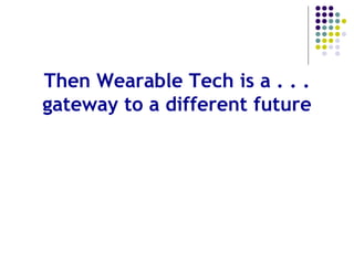 Wearables will Bring a Tidal Wave
of Data and Images
Estimated that humans have taken 3.8 trillion
photographs since the invention of the camera –
10% of those were taken in the past year – 3.8 Billion
 