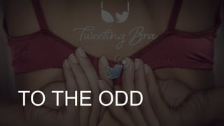 TO THE ODD
 