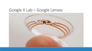 Google X Lab – Google Lenses
 