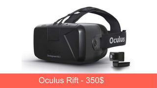 Oculus Rift - 350$
 