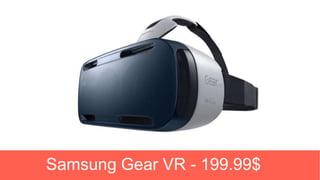 Samsung Gear VR - 199.99$
 