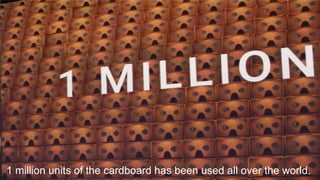 1 million units of the cardboard has been used all over the world.
 