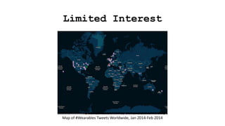 Limited Interest
Map of #Wearables Tweets Worldwide, Jan 2014-Feb 2014
 