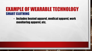 EXAMPLE OF WEARABLE TECHNOLOGY
- Includes heated apparel, medical apparel, work
monitoring apparel, etc.
 