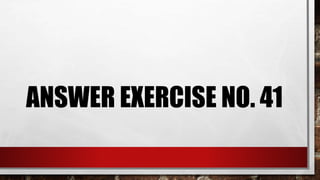 ANSWER EXERCISE NO. 41
 