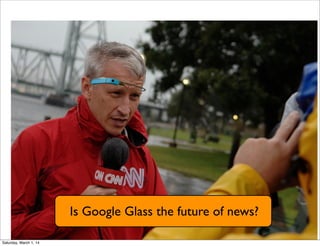 Is Google Glass the future of news?
Saturday, March 1, 14

 