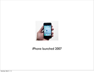 iPhone launched 2007

Saturday, March 1, 14

 