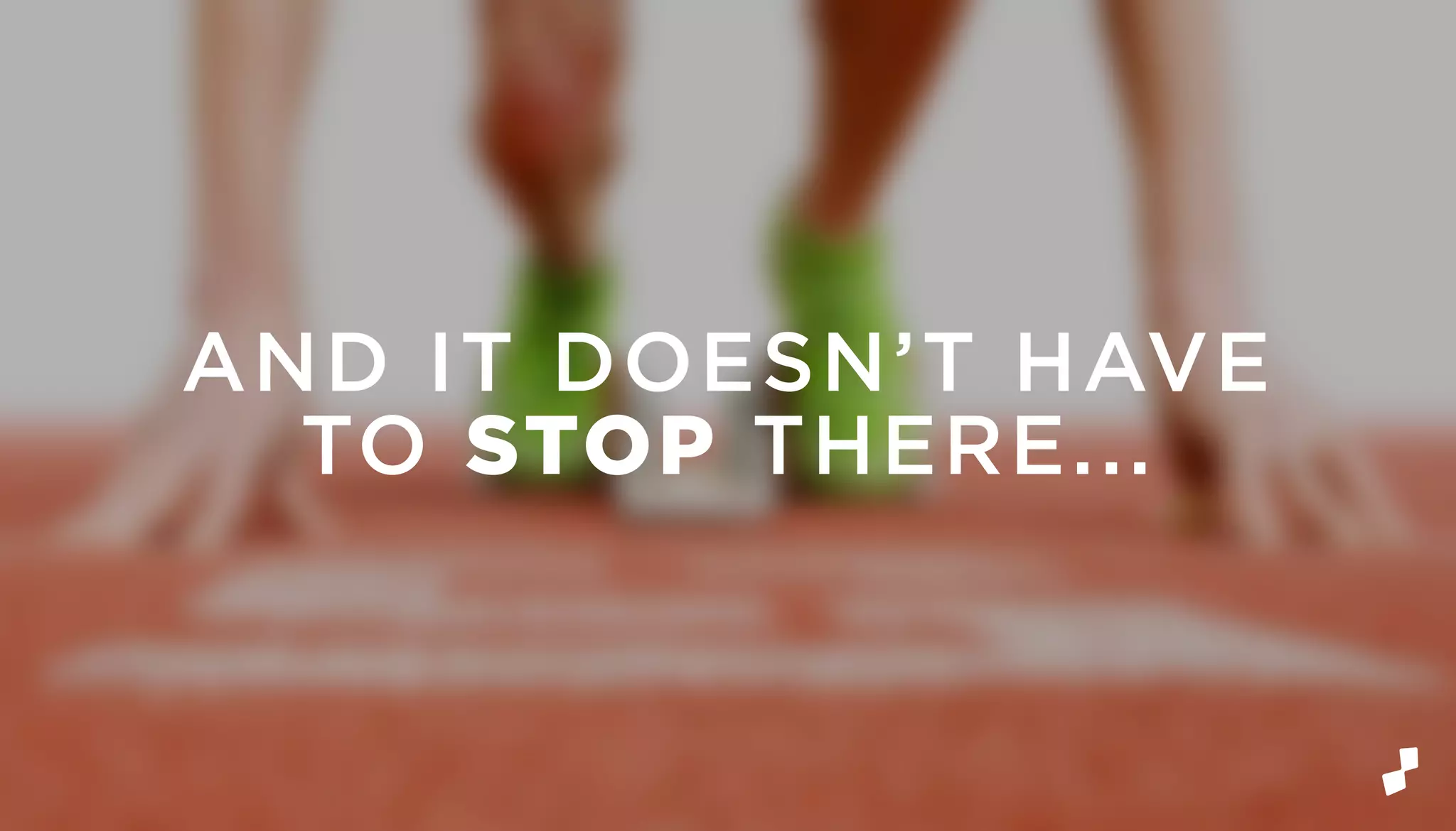 AND IT DOESN’T HAVE
TO STOP THERE...
 