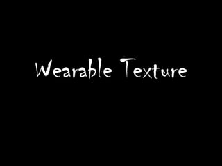 Wearable Texture
 