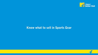 Know what to sell in Sports Gear
 