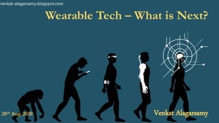 Wearable Tech – What is Next?
Venkat Alagarsamy28th Aug 2020
 