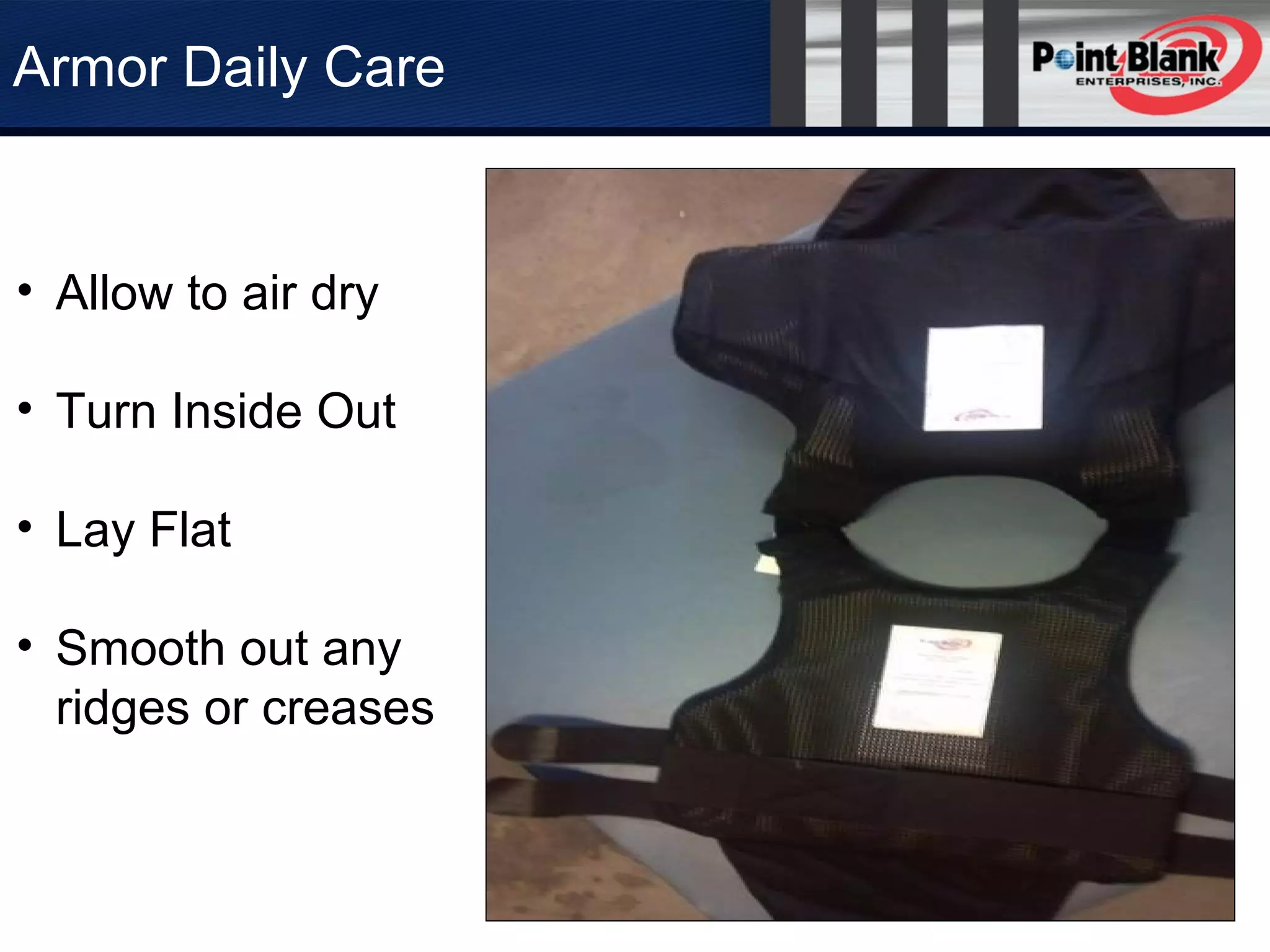 Armor Daily Care
• Allow to air dry
• Turn Inside Out
• Lay Flat
• Smooth out any
ridges or creases
 