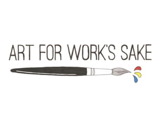We Are All Artists : Art for Work's Sake