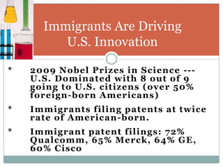 *	2009 Nobel Prizes in Science --- 	U.S. Dominated with 8 out of 9 	going to U.S. citizens (over 50% 	foreign-born America...
