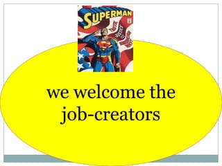 we welcome the job-creators<br />