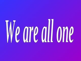 We are all one 