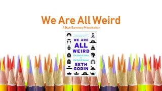 We Are All WeirdA Book SummaryPresentation
 