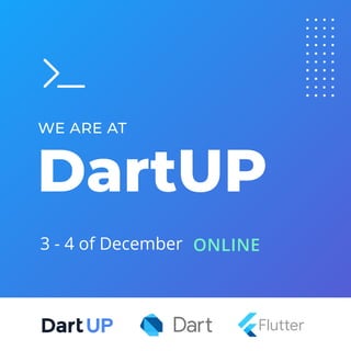 DartUP
DartUP
WE ARE AT
ONLINE
3 - 4 of December
 