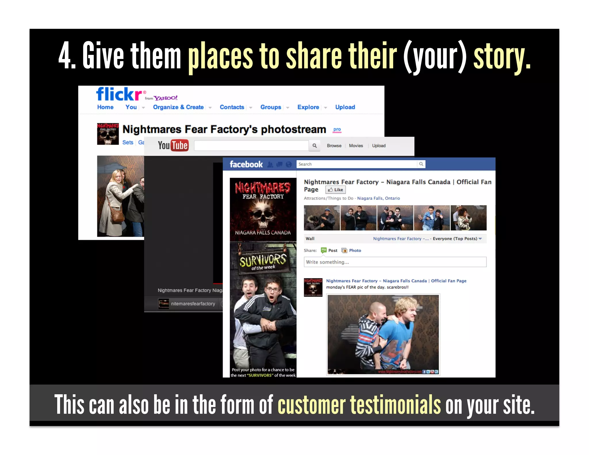 4. Give them places to share their (your) story.




This can also be in the form of customer testimonials on your site.
 