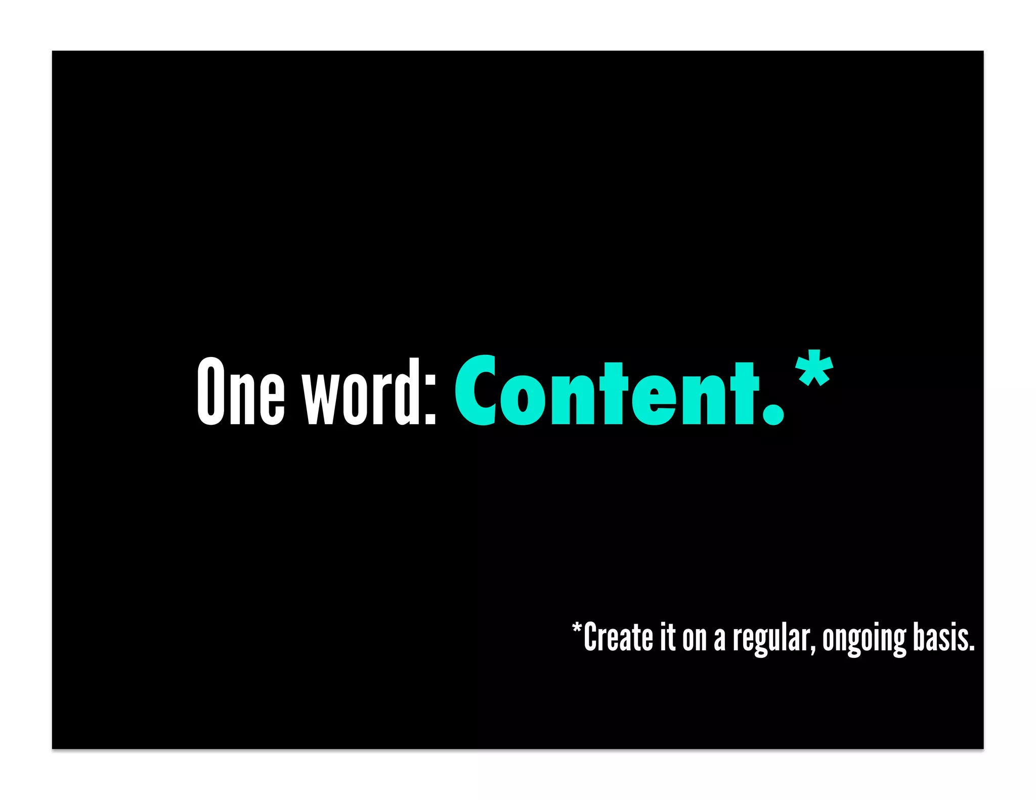 One word: Content.*

           *Create it on a regular, ongoing basis.
 