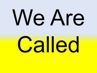 We Are
Called
 