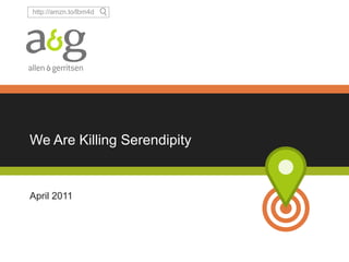 We Are Killing Serendipity  April 2011 