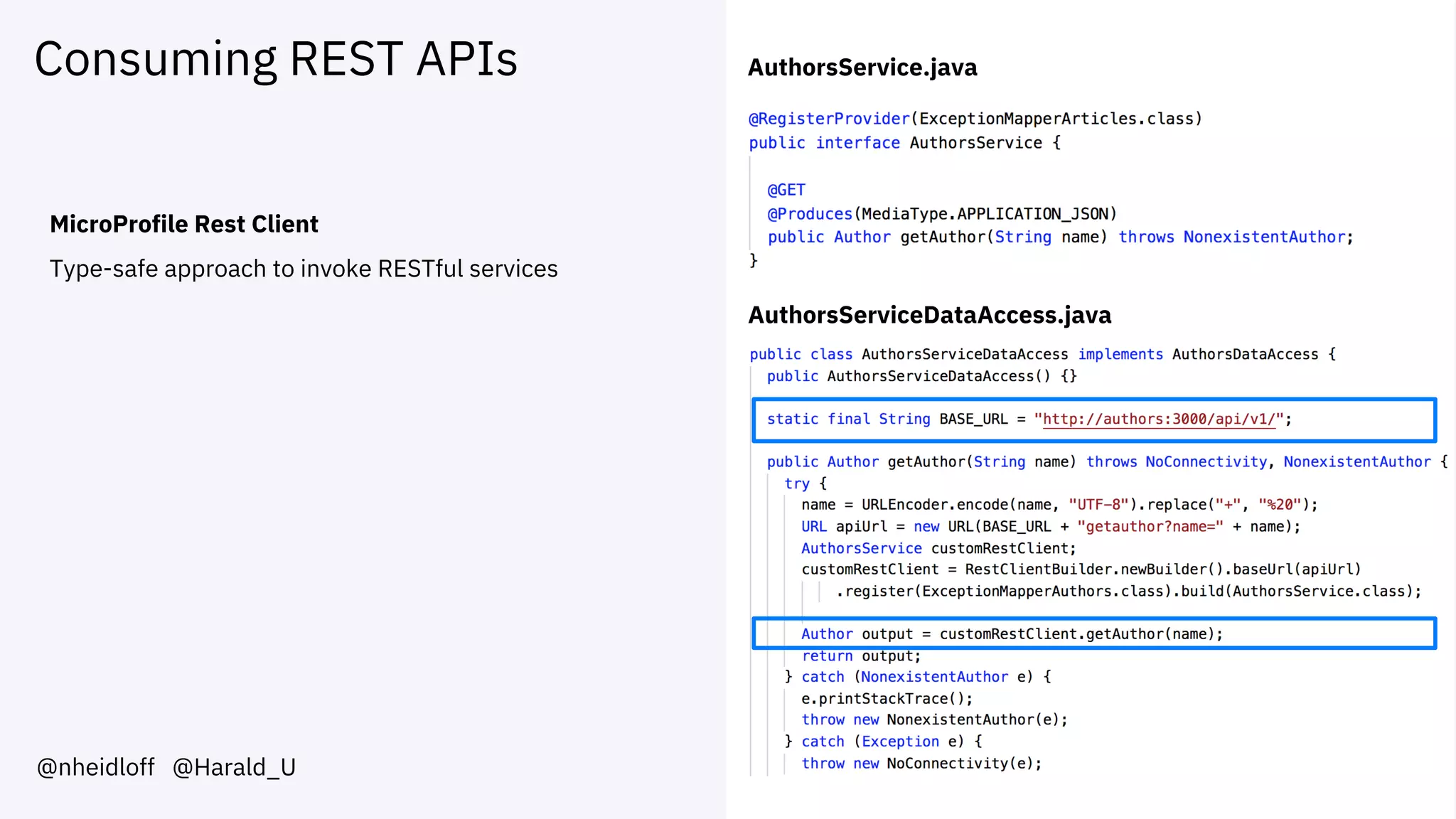 Consuming REST APIs
@nheidloff @Harald_U
MicroProfile Rest Client
Type-safe approach to invoke RESTful services
AuthorsService.java
AuthorsServiceDataAccess.java
 
