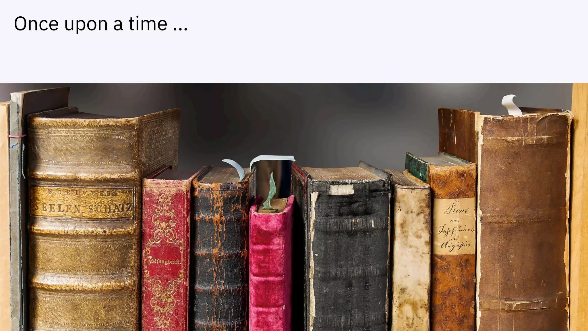 Once upon a time ...
 