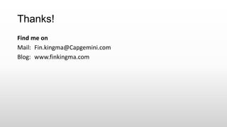Thanks!
Find me on
Mail: Fin.kingma@Capgemini.com
Blog: www.finkingma.com
 