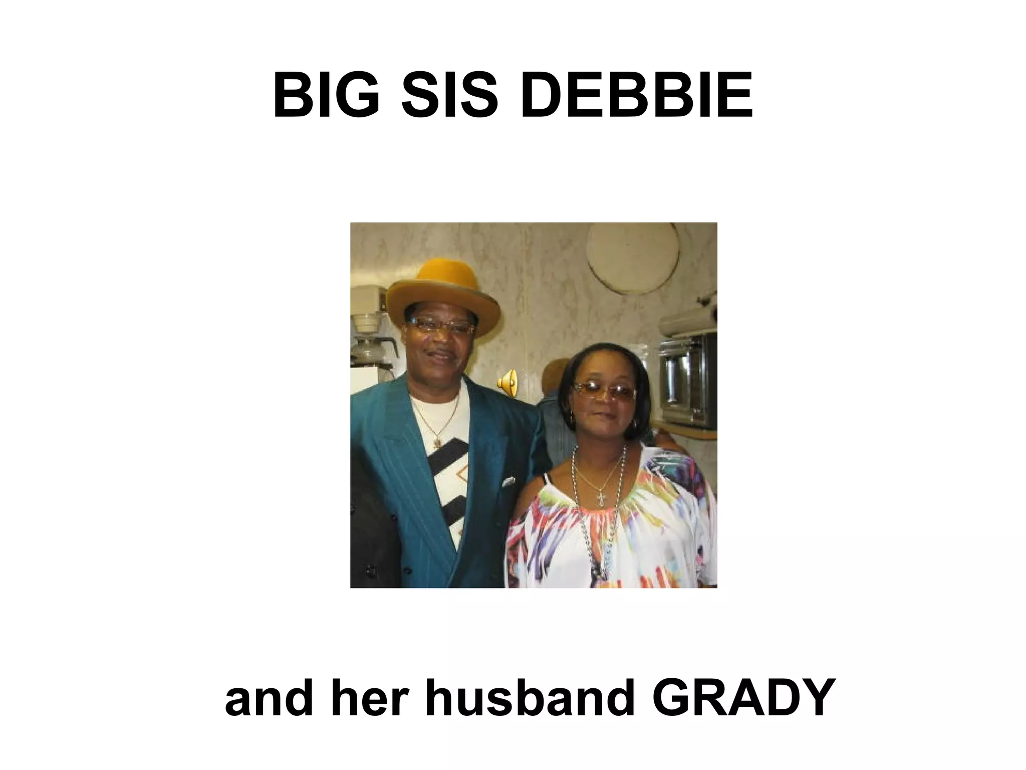 BIG SIS DEBBIE and her husband GRADY