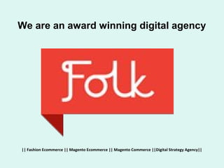 We are an award winning digital agency




|| Fashion Ecommerce || Magento Ecommerce || Magento Commerce ||Digital Strategy Agency||
 