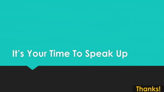 It’s Your Time To Speak Up

Thanks!

 