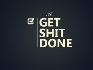 EINSTEIN + JOBS + DA VINCI + TERESA + GANDHImeans GET SH*T DONE
just