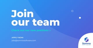 Join
our team
Join
our team
jobs@somniosoftware.com
APPLY NOW:
Check out our new positions
 