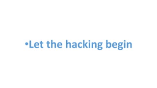 •Let the hacking begin
 